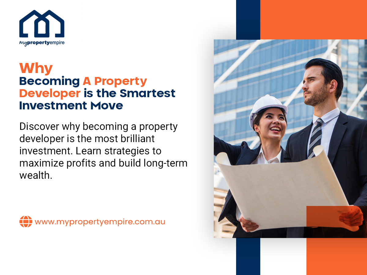 Why Becoming A Property Developer is the Smartest Investment Move