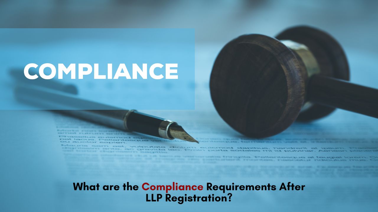 What are the Compliance Requirements After LLP Registration?