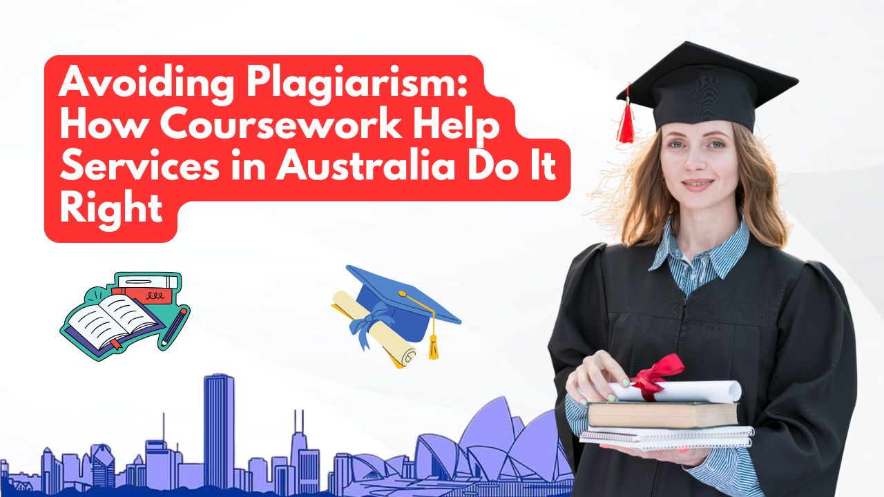 Avoiding Plagiarism: How Coursework Help Services in Australia Do It Right