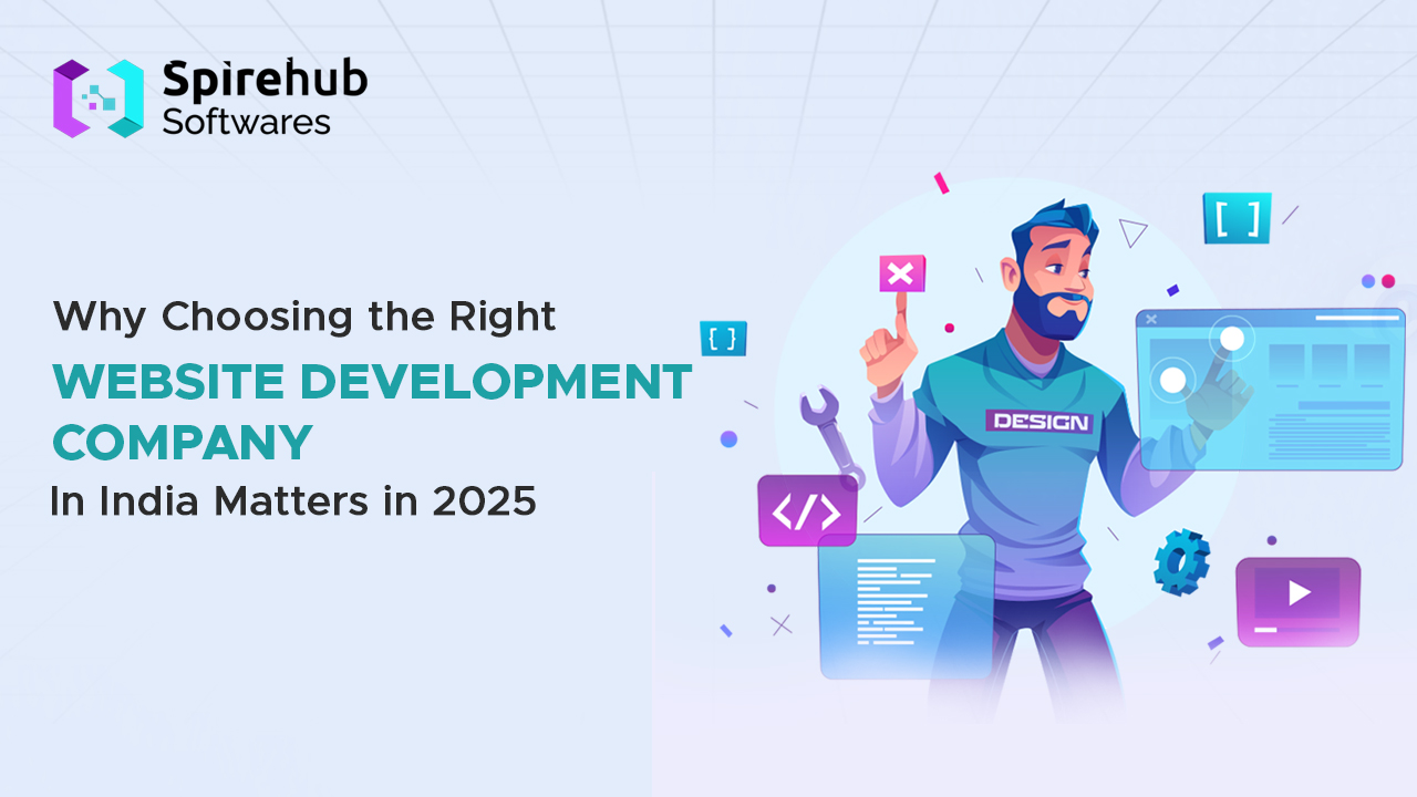 The Right Website Development Company in India Matters in 2025. Why?