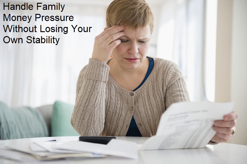 How to Handle Family Money Pressure Without Losing Your Own Stability?