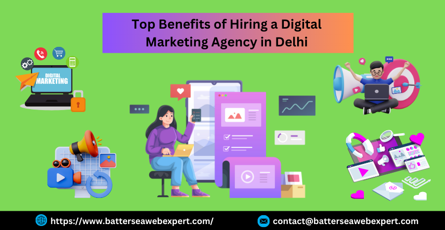 Top Benefits of Hiring a Digital Marketing Agency in Delhi