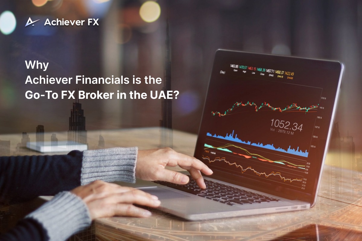 Why Achiever Financials is the Go-To FX Broker in the UAE