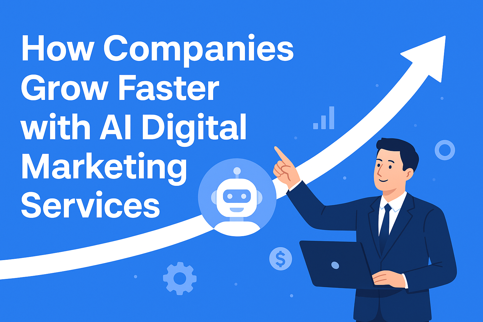 How Companies Grow Faster with AI Digital Marketing Services