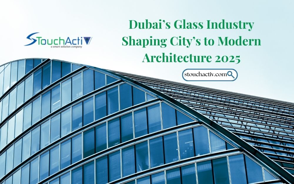 How Dubai’s Glass Industry is Shaping the City’s Modern Architecture 2025