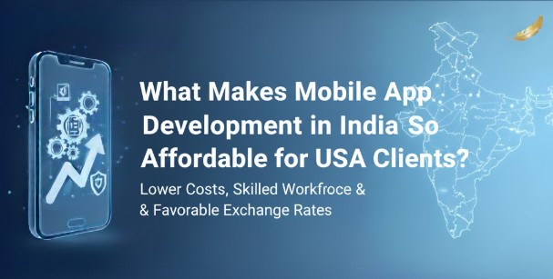 What Makes Mobile App Development in India So Affordable for USA Clients?